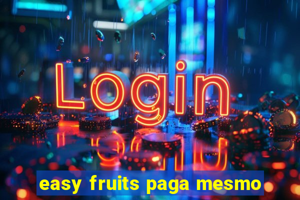 easy fruits paga mesmo